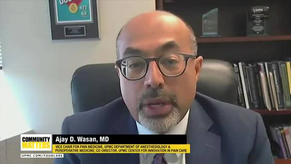 UPMC Community Matters: Dr. Ajay D. Wasan talks about managing pain